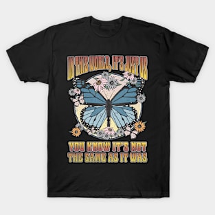 In This World It's Just Us You Know It's Not The Same As It Was Butterfly T-Shirt